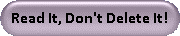 Read It, Don't Delete It!